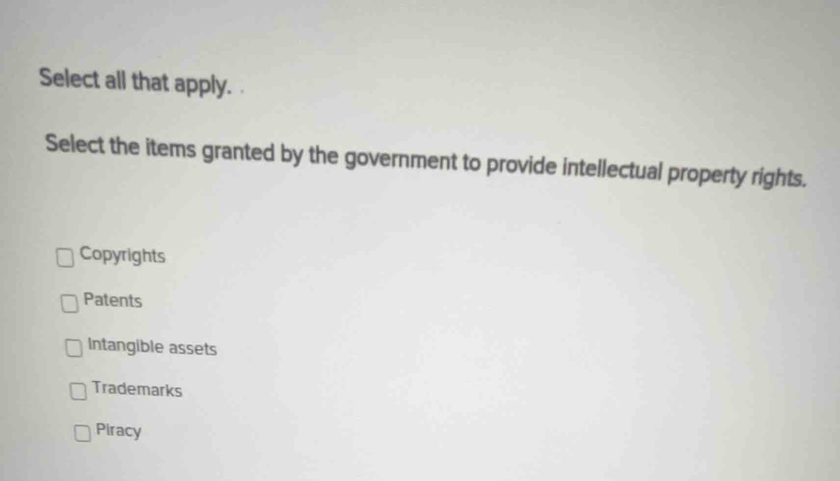 select all that apply. select the items granted by the government to pr…