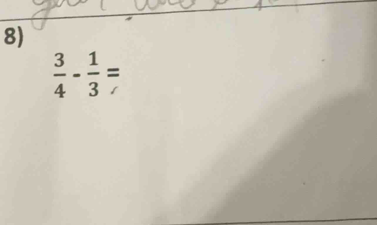 8) \\(\\frac{3}{4} - \\frac{1}{3} =\\)