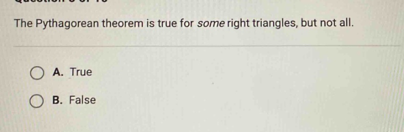 the pythagorean theorem is true for some right triangles, but not all. …