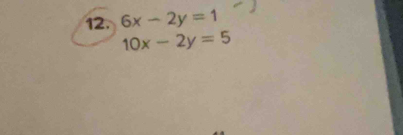 12. $6x - 2y = 1$ $10x - 2y = 5$