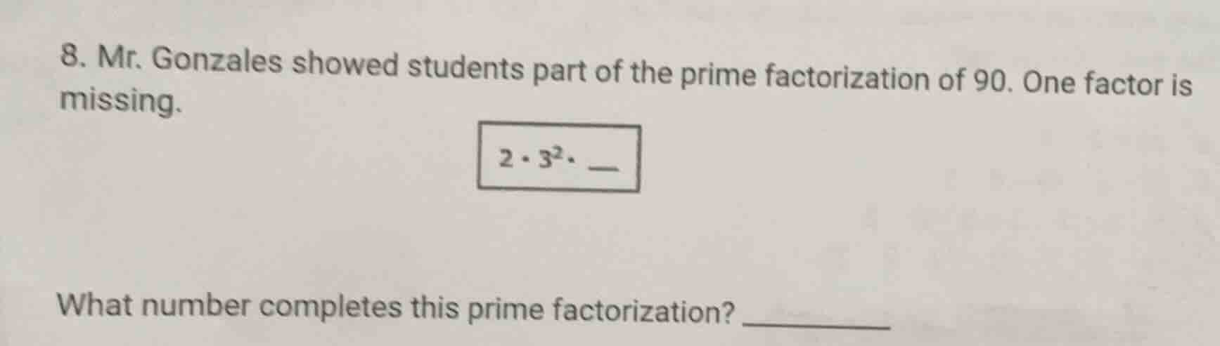 8. mr. gonzales showed students part of the prime factorization of 90. …