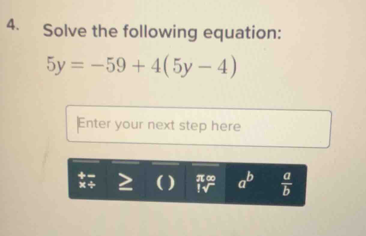 4. solve the following equation: 5y = -59 + 4(5y - 4)