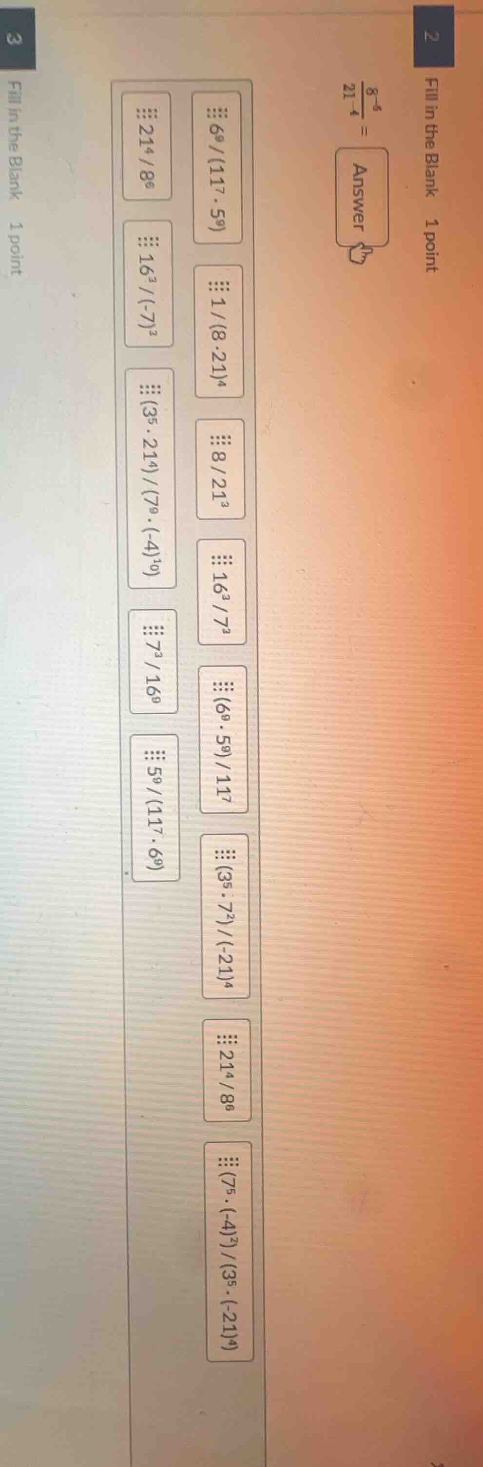 fill in the blank 1 point \\(\\frac{8^{-4}}{21^{-4}}\\) = answer option…