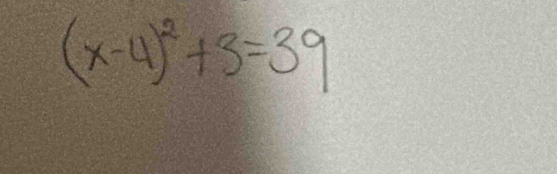 (x - 4)^2 + 5 = 39