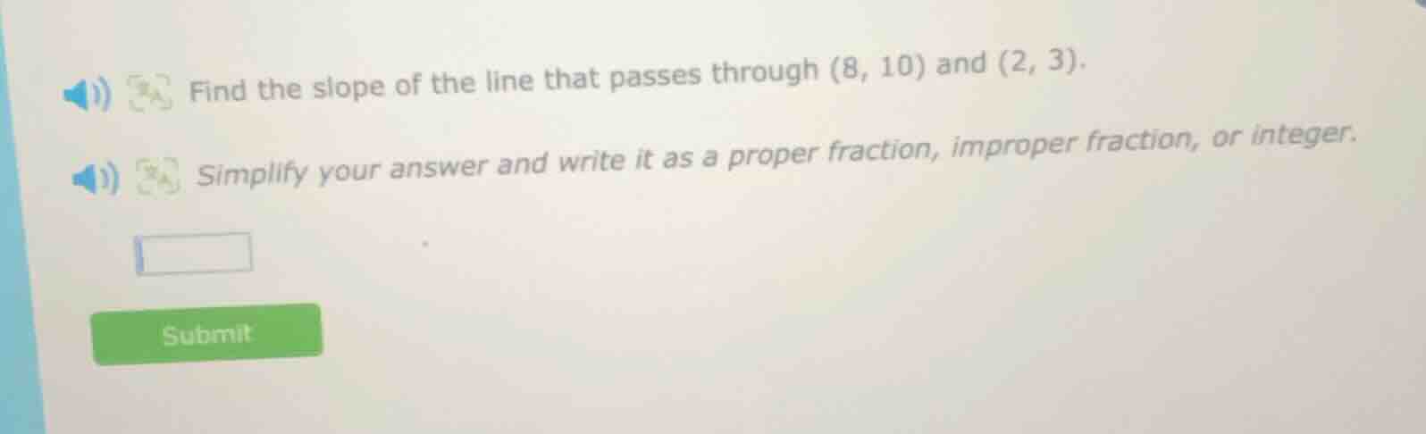 find the slope of the line that passes through (8, 10) and (2, 3). simp…