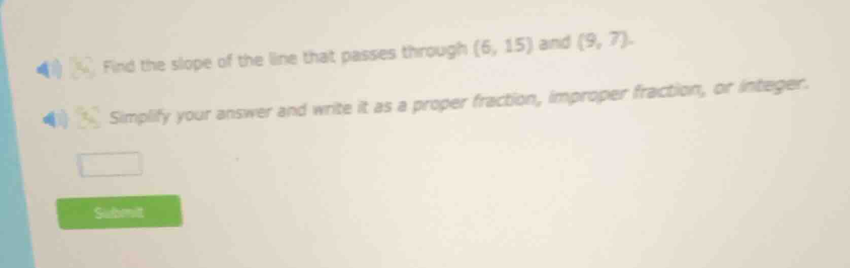 find the slope of the line that passes through (6, 15) and (9, 7). simp…