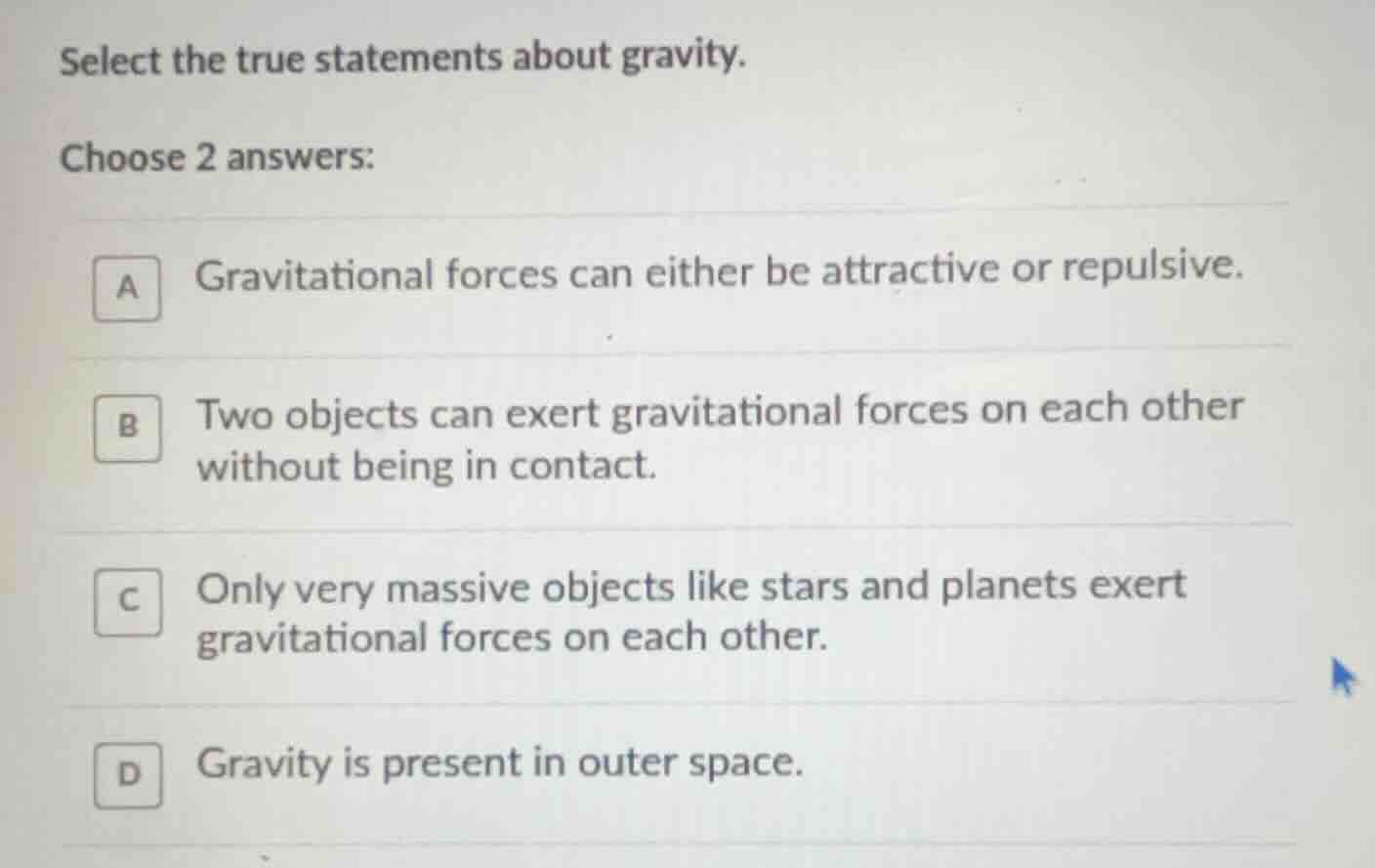 select the true statements about gravity. choose 2 answers: a gravitati…