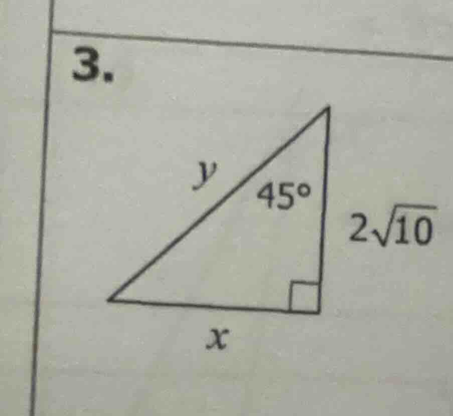 3. in the right triangle with a 45° angle, one leg is $2\\sqrt{10}$, fi…