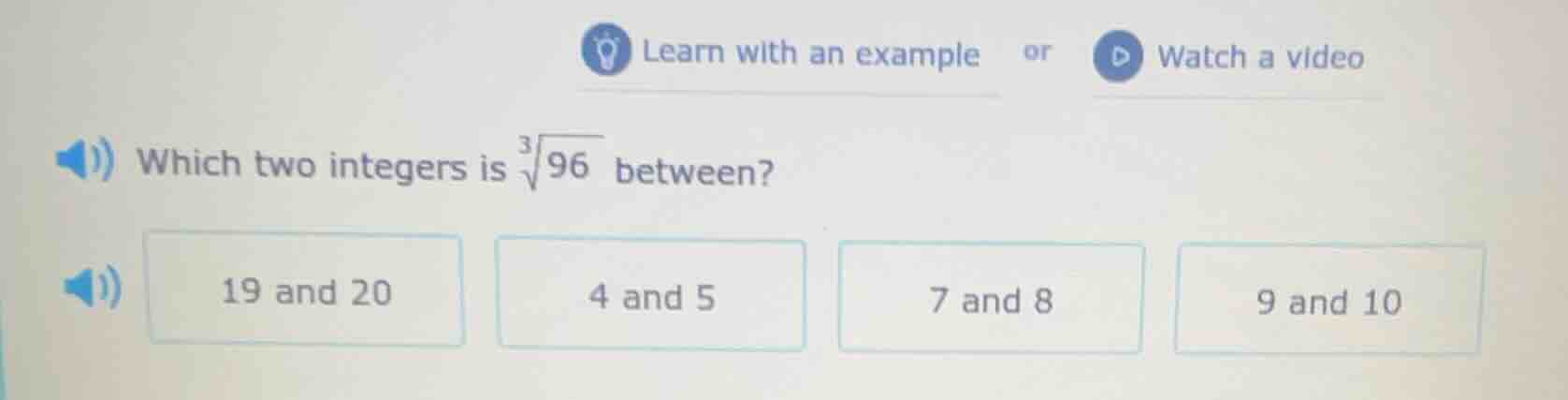 which two integers is $sqrt3{96}$ between? 19 and 20 4 and 5 7 and 8 9 …