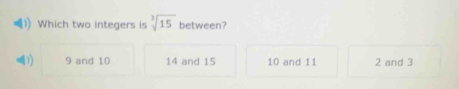 which two integers is \\(\\sqrt3{15}\\) between? 9 and 10 14 and 15 10 …