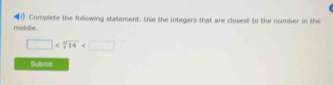 complete the following statement. use the integers that are closest to …