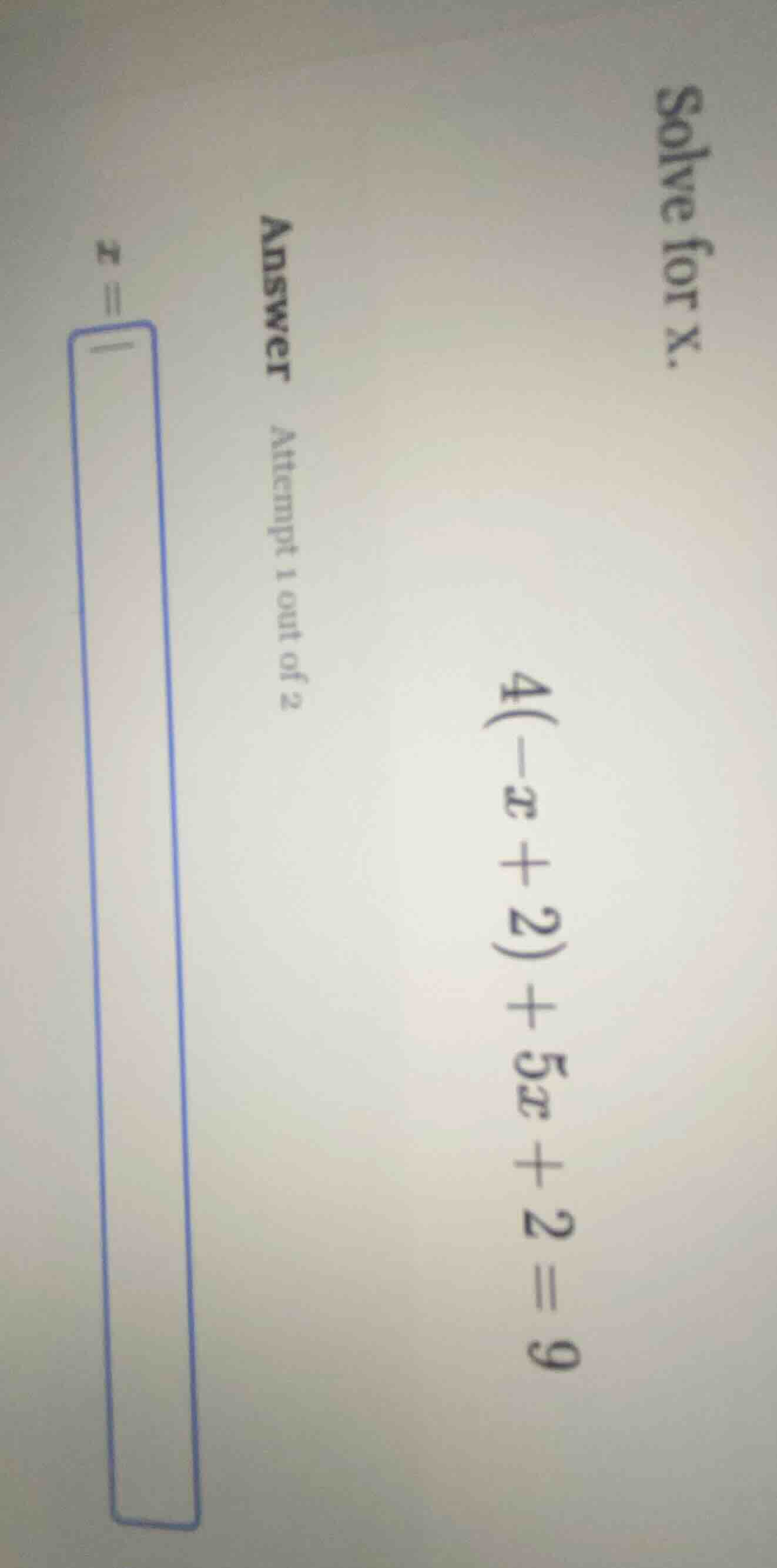 solve for x. 4(-x + 2) + 5x + 2 = 9 answer attempt 1 out of 2 x = |