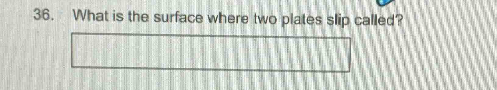 36. what is the surface where two plates slip called?