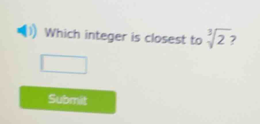 which integer is closest to $sqrt3{2}$?