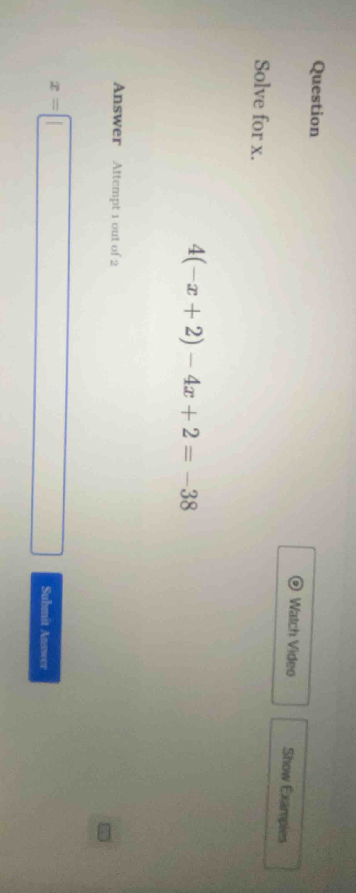 question solve for x. 4(-x + 2) - 4x + 2 = -38 answer attempt 1 out of …