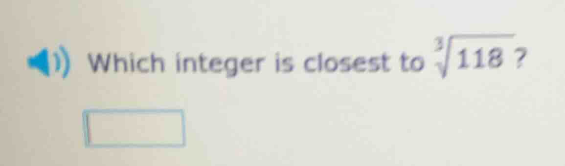which integer is closest to \\(\\sqrt3{118}\\)?