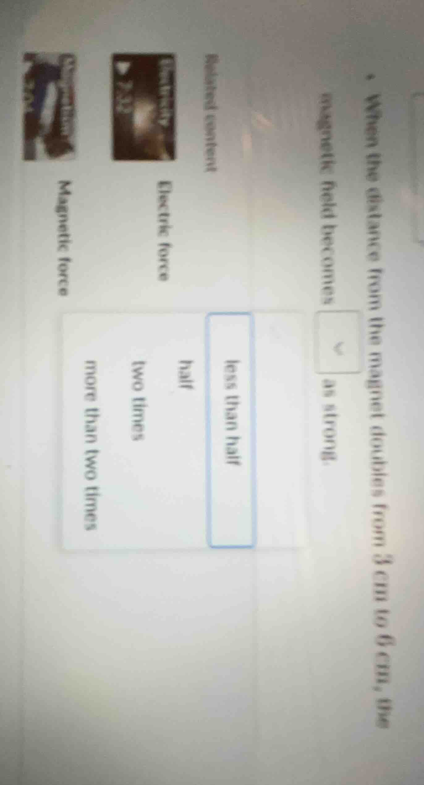 when the distance from the magnet doubles from 3 cm to 6 cm, the magnet…