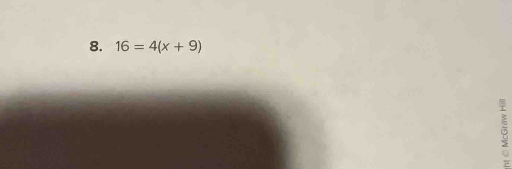 8. 16 = 4(x + 9)