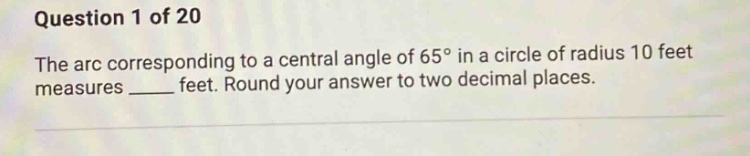 question 1 of 20 the arc corresponding to a central angle of 65° in a c…
