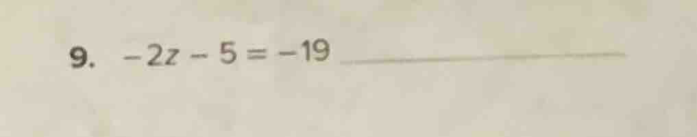 9. -2z - 5 = -19