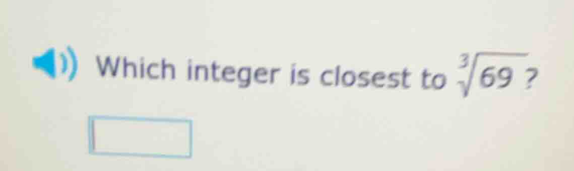 which integer is closest to \\(\\sqrt3{69}\\)?