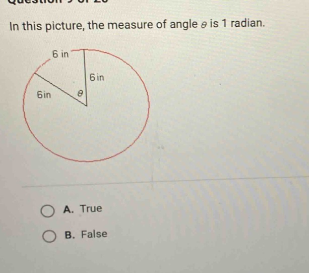 in this picture, the measure of angle $\\theta$ is 1 radian. a. true b.…