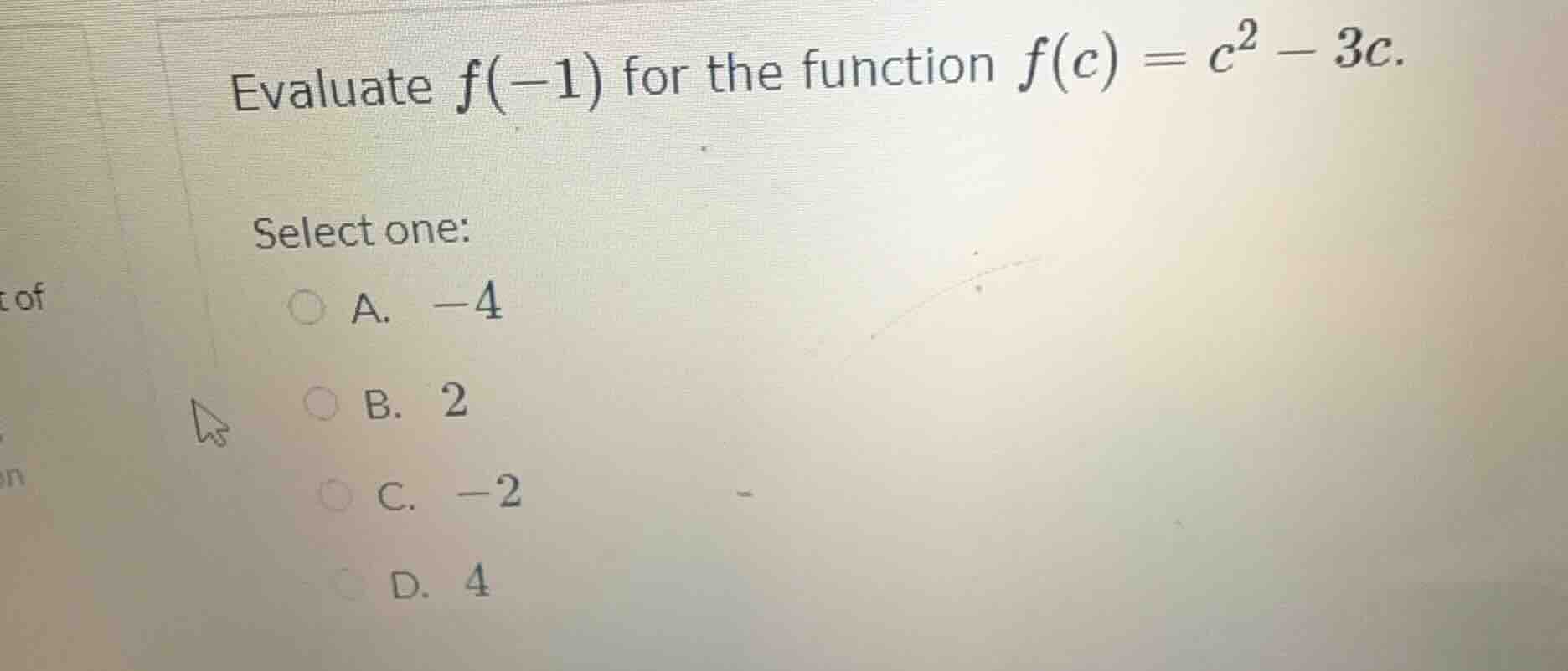 evaluate $f(-1)$ for the function $f(c) = c^2 - 3c$. select one: a. $-4…
