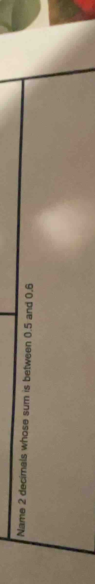 name 2 decimals whose sum is between 0.5 and 0.6