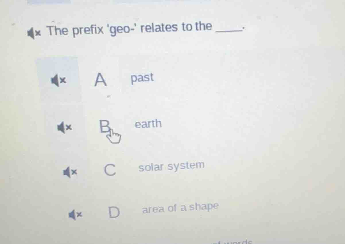 the prefix geo- relates to the _____. a past b earth c solar system d a…