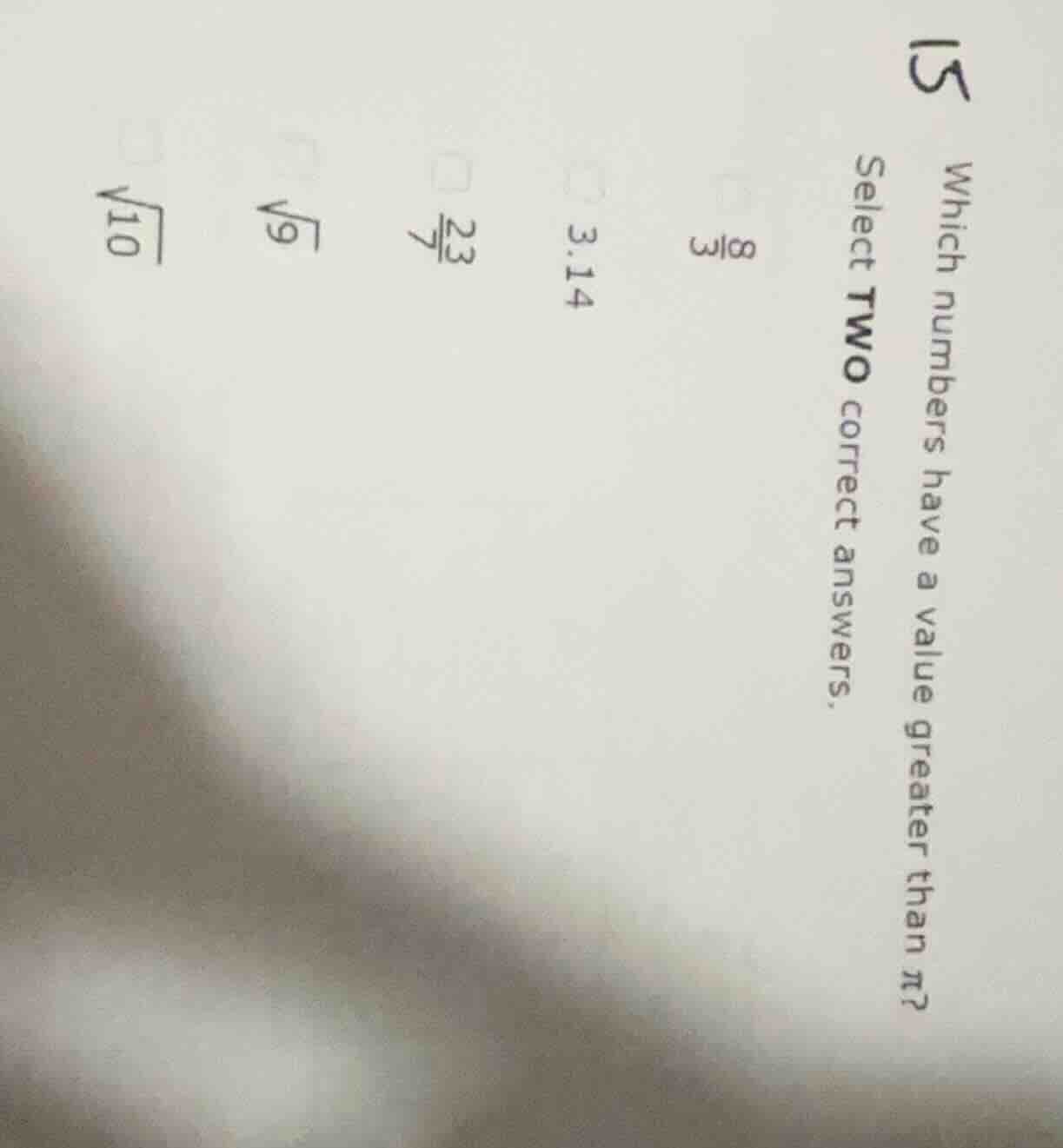 15 which numbers have a value greater than π? select two correct answer…