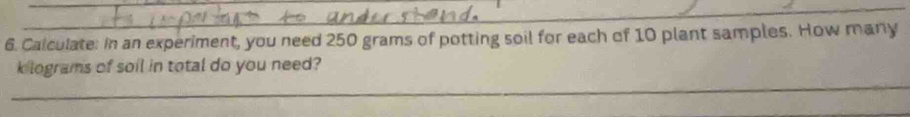 6. calculate: in an experiment, you need 250 grams of potting soil for …