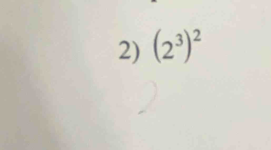 2) $(2^3)^2$