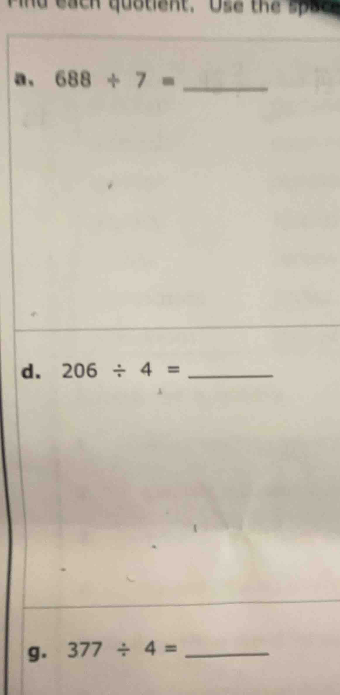 find each quotient. use the space a. 688 ÷ 7 = d. 206 ÷ 4 = g. 377 ÷ 4 =