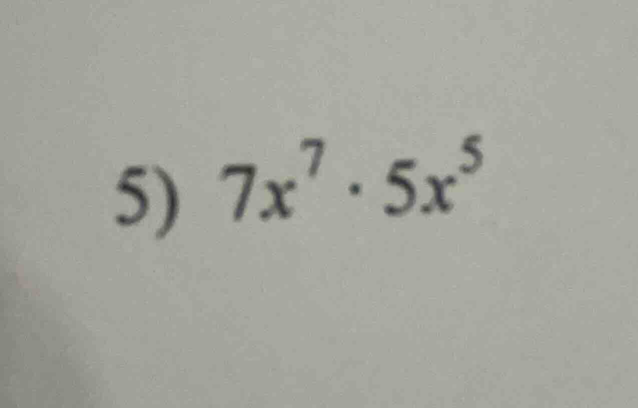 5) $7x^{7} \\cdot 5x^{5}$