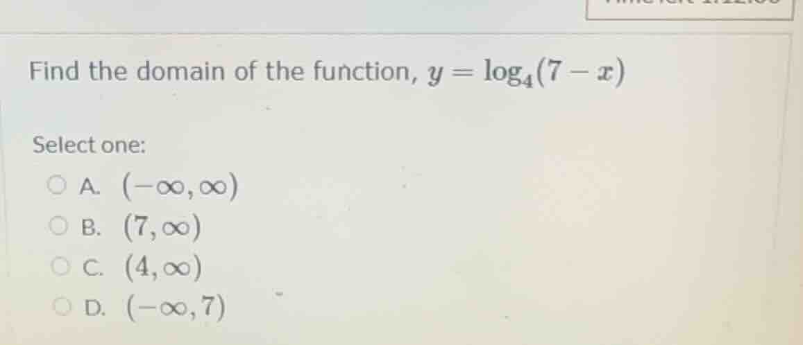 find the domain of the function, $y = \\log_{4}(7 - x)$ select one: a. …