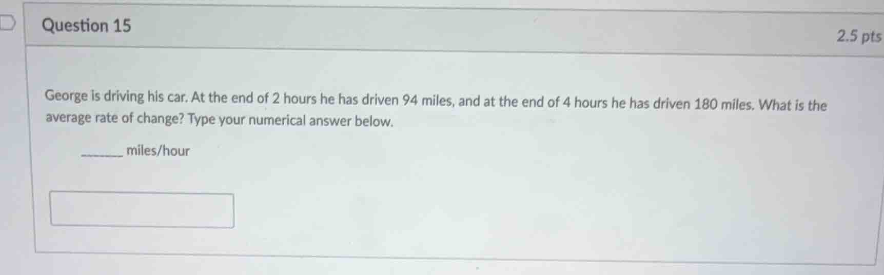 george is driving his car. at the end of 2 hours he has driven 94 miles…