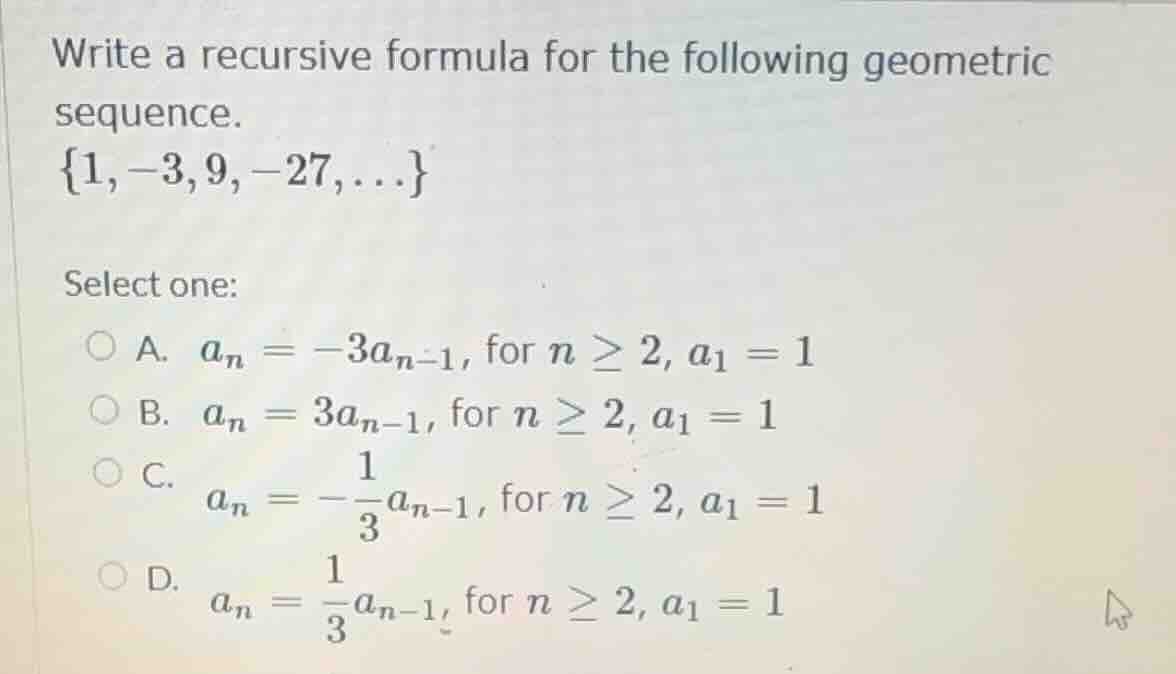 write a recursive formula for the following geometric sequence. {1, -3,…