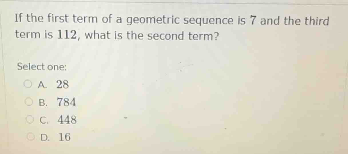 if the first term of a geometric sequence is 7 and the third term is 11…