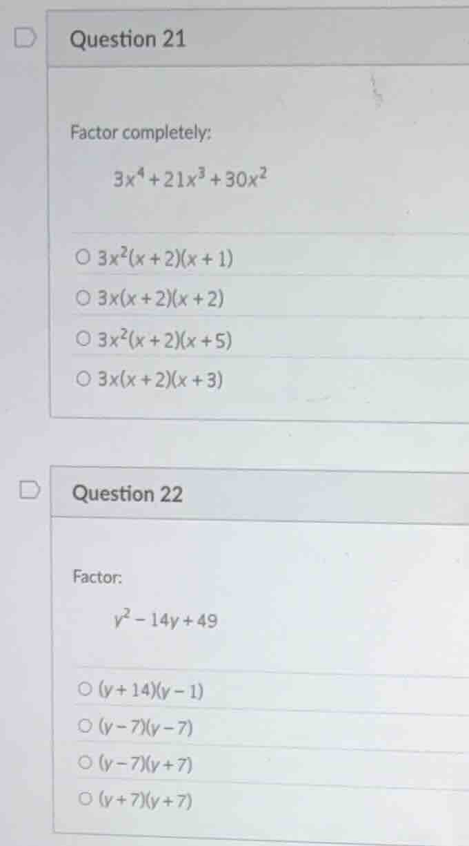 question 21 factor completely: 3x⁴ + 21x³ + 30x² ○ 3x²(x + 2)(x + 1) ○ …