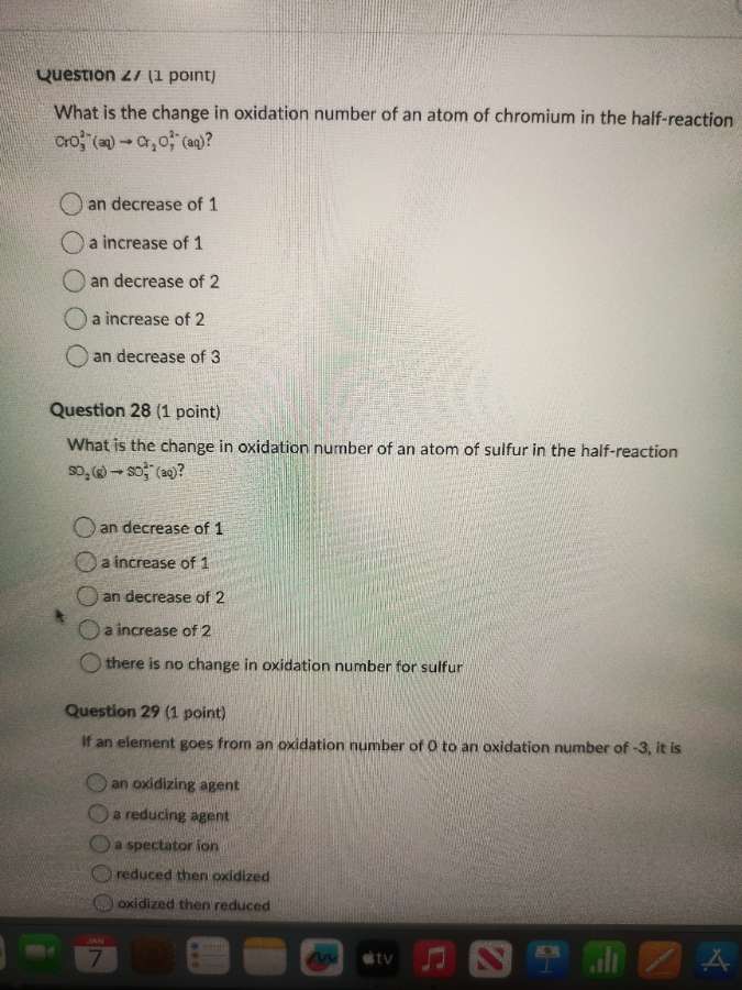 question 27 (1 point) what is the change in oxidation number of an atom…