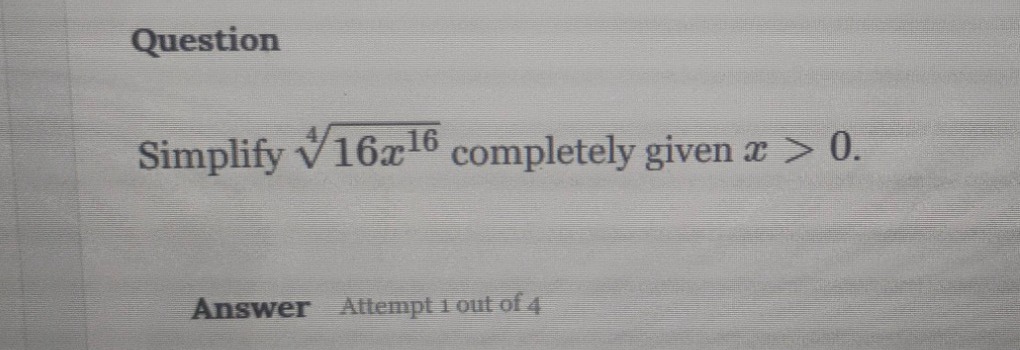 question simplify \\(\\sqrt4{16x^{16}}\\) completely given \\(x > 0\\).…