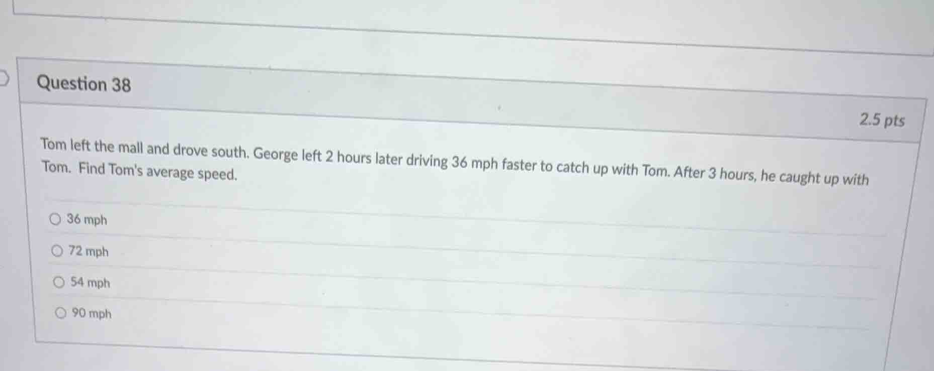 question 38 2.5 pts tom left the mall and drove south. george left 2 ho…