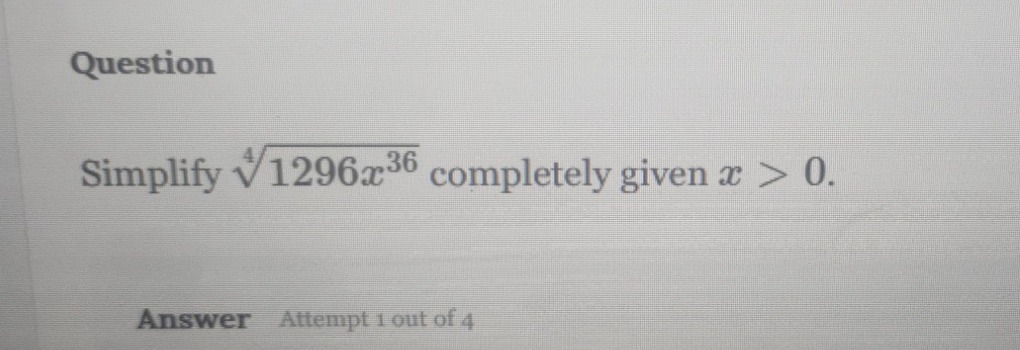 question simplify \\(\\sqrt4{1296x^{36}}\\) completely given \\(x > 0\\…