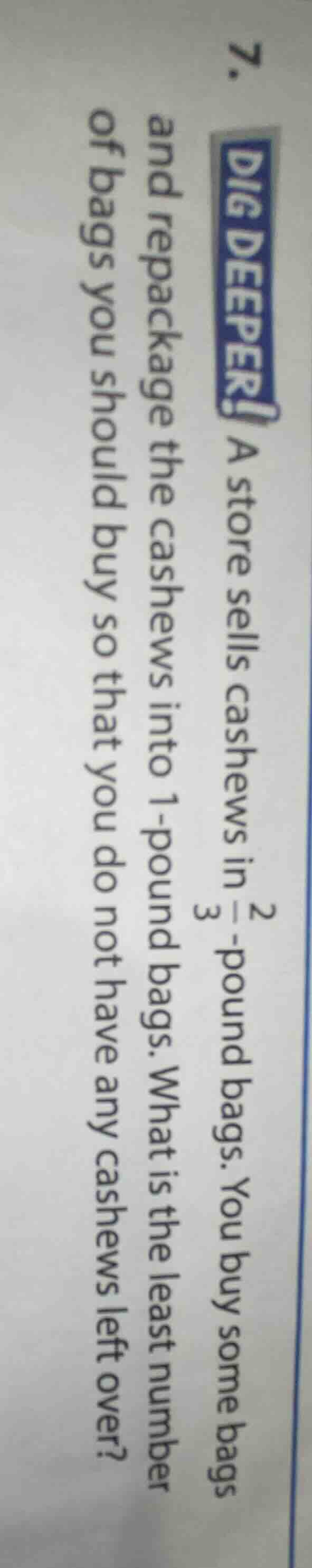 7. dig deeper! a store sells cashews in $\frac{2}{3}$-pound bags. you b…