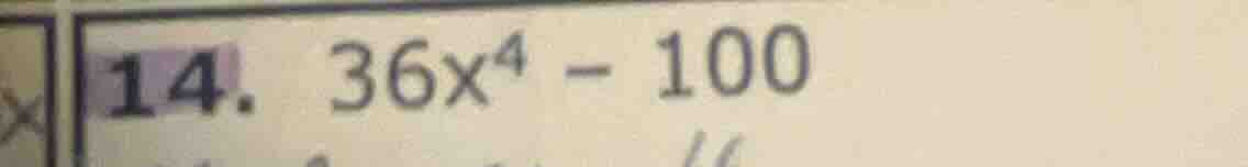 14. $36x^4 - 100$