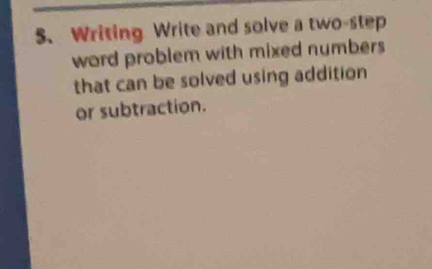 5. writing write and solve a two - step word problem with mixed numbers…