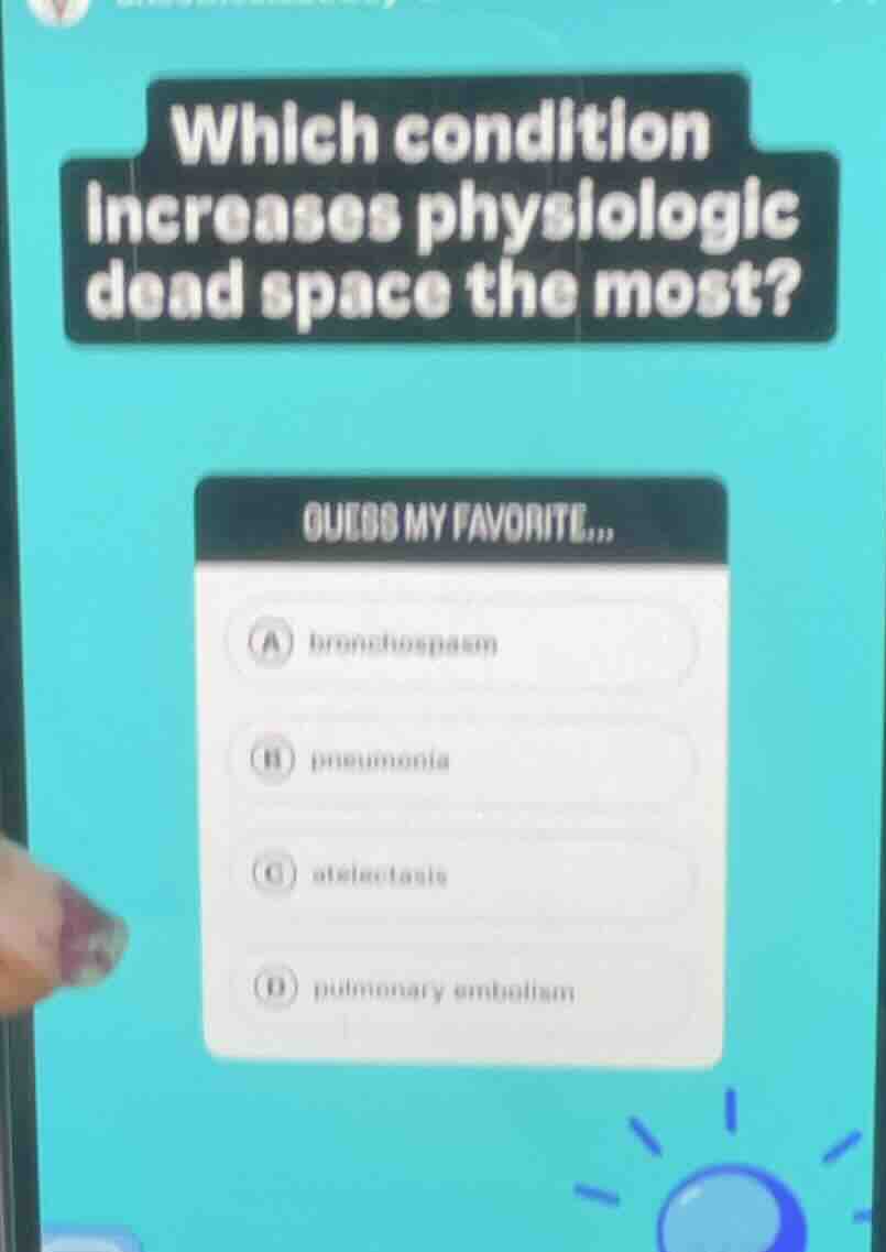 which condition increases physiologic dead space the most? guess my fav…