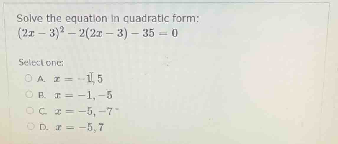 solve the equation in quadratic form: $(2x - 3)^2 - 2(2x - 3) - 35 = 0$…