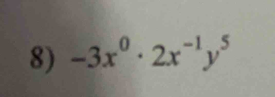8) $-3x^{0} \\cdot 2x^{-1}y^{5}$