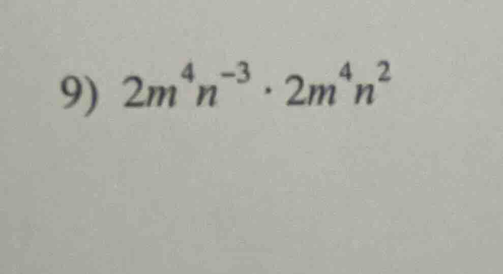 9) $2m^{4}n^{-3} cdot 2m^{4}n^{2}$